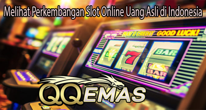 Melihat Perkembangan Slot Online Uang Asli di Indonesia